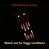 Something is wrong/From the fog